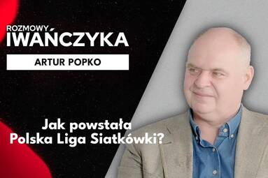 Jak powstała Polska Liga Siatkówki? | ARTUR POPKO | Rozmowy Iwańczyka